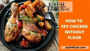 Read more about the article How to Fry Chicken Without Flour: Master Trick