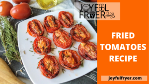 Read more about the article Fried Tomatoes Recipe: It’s lips-smackingly delicious