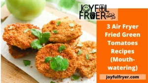 Read more about the article 3 Air Fryer Fried Green Tomatoes Recipes (Mouth-watering)