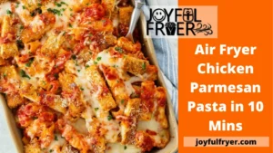 Read more about the article Air Fryer Chicken Parmesan Pasta in 10 Mins