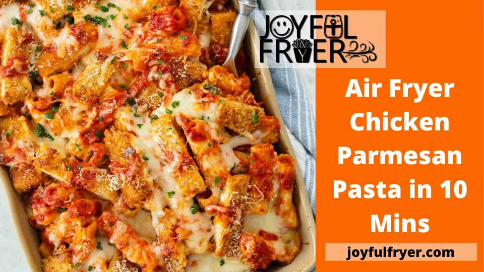 You are currently viewing Air Fryer Chicken Parmesan Pasta in 10 Mins
