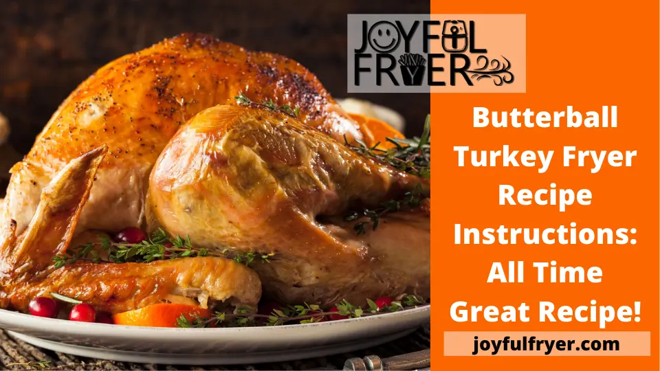 Read more about the article Butterball Turkey Fryer Recipe Instructions: All Time Great Recipe!