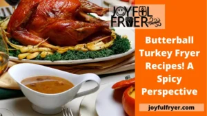 Read more about the article Butterball Turkey Fryer Recipes! A spicy perspective