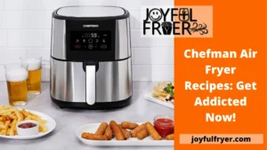 Read more about the article Chefman Air Fryer Recipes: Get Addicted Now!