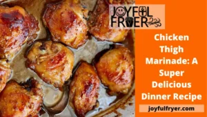 Read more about the article Chicken Thigh Marinade: A Super Delicious Dinner Recipe