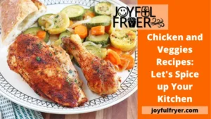 Read more about the article Chicken and Veggies Recipes: Let’s Spice up Your Kitchen