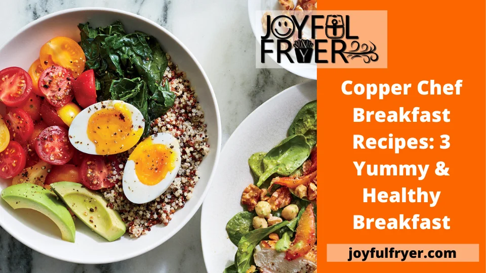You are currently viewing Copper Chef Breakfast Recipes: 3 Yummy & Healthy Breakfast