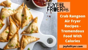 Read more about the article Crab Rangoon Air Fryer Recipes – Tremendous Food With Calories