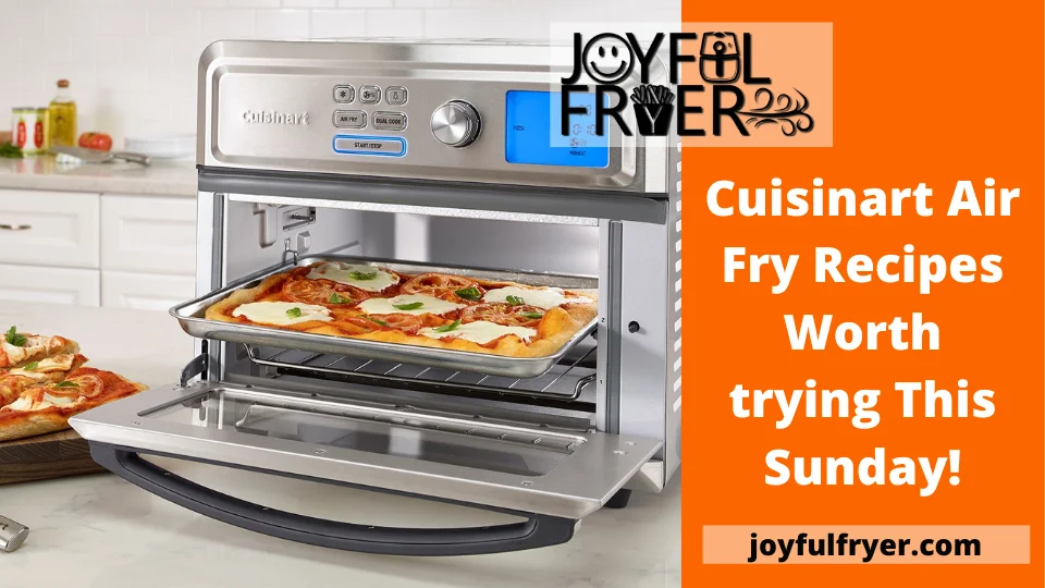 Read more about the article Cuisinart Air Fry Recipes Worth trying This Sunday!
