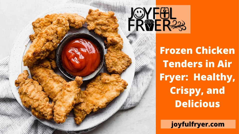 Read more about the article Frozen Chicken Tenders in Air Fryer:  Healthy, Crispy, and Delicious
