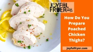 Read more about the article How Do You Prepare Poached Chicken Thighs?