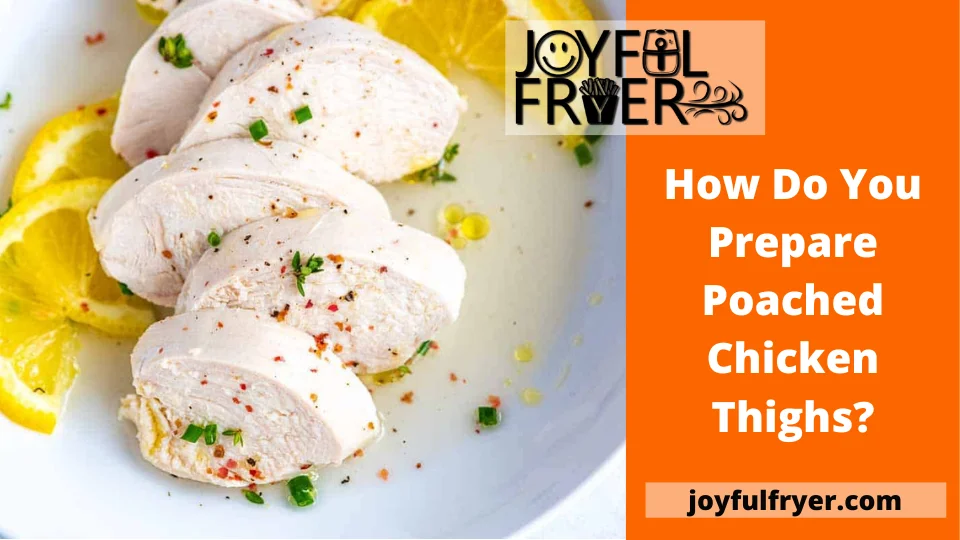 You are currently viewing How Do You Prepare Poached Chicken Thighs?