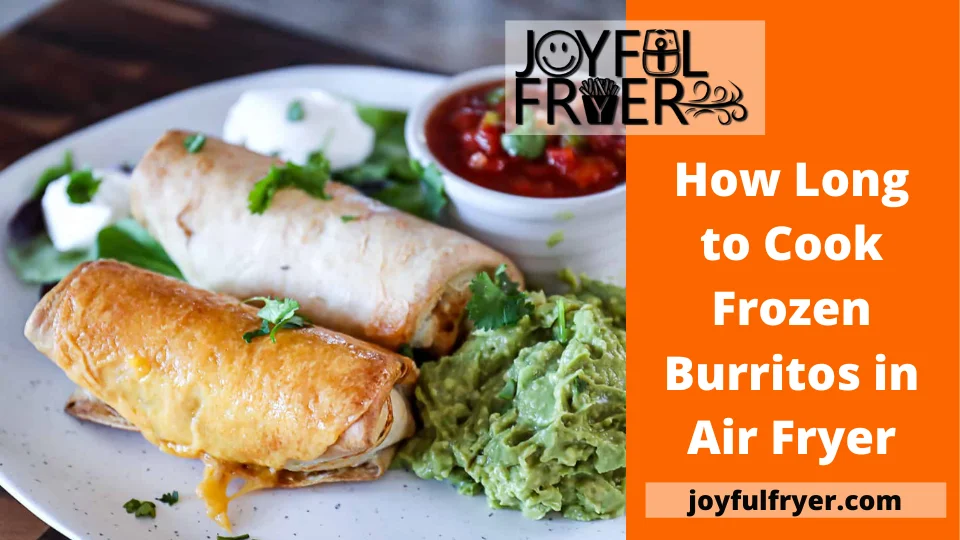 You are currently viewing How Long to Cook Frozen Burritos in Air Fryer