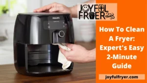 Read more about the article How To Clean A Fryer: Expert’s Easy 2-Minute Guide
