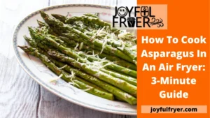 Read more about the article How To Cook Asparagus In An Air Fryer: 3-Minute Guide