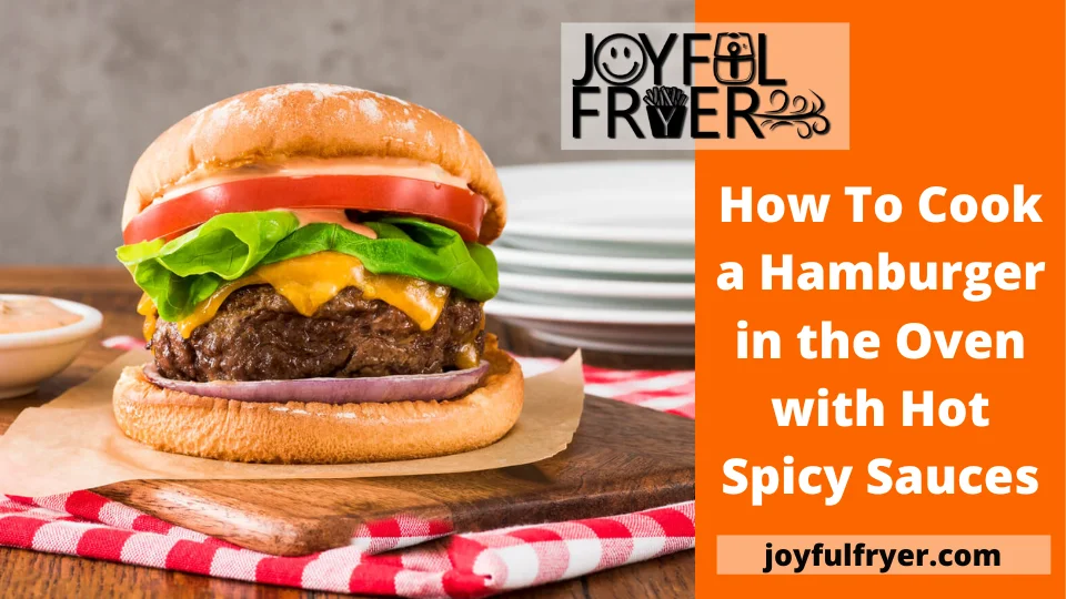 Read more about the article How To Cook a Hamburger in the Oven with Hot Spicy Sauces