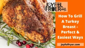 Read more about the article How To Grill A Turkey Breast – Perfect & Easiest Ways