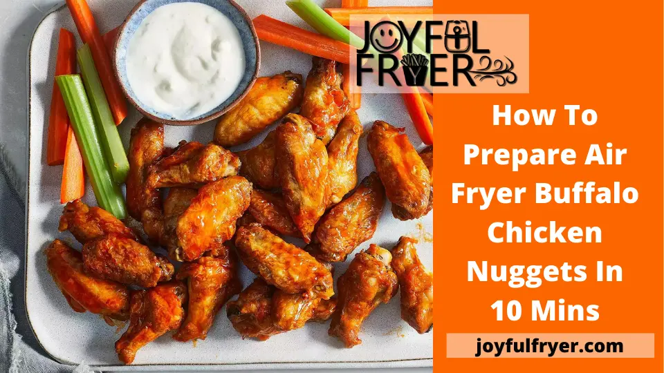 Read more about the article How to Prepare Air Fryer Buffalo Chicken Nuggets in 10 Mins