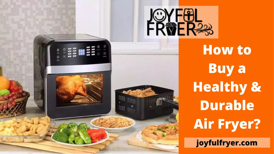 Read more about the article How to Buy a Healthy & Durable Air Fryer?