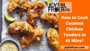 Read more about the article How to Cook Coconut Chicken Tenders in 45 Mins?