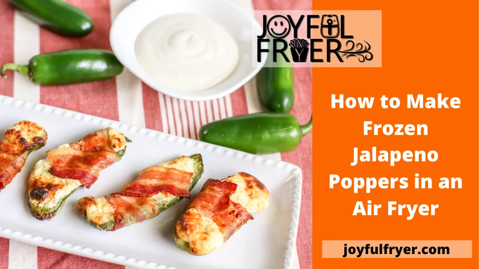 You are currently viewing How to Make Frozen Jalapeno Poppers in an Air Fryer