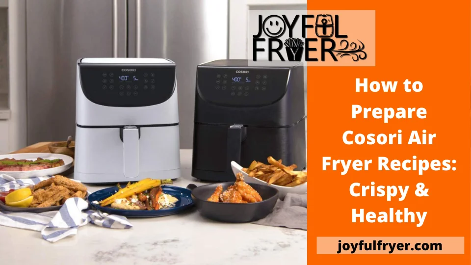 You are currently viewing How to Prepare Cosori Air Fryer Recipes: Crispy & Healthy