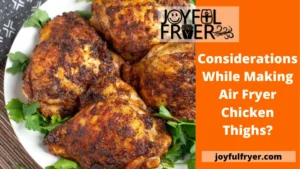 Read more about the article Considerations While Making Air Fryer Chicken Thighs?