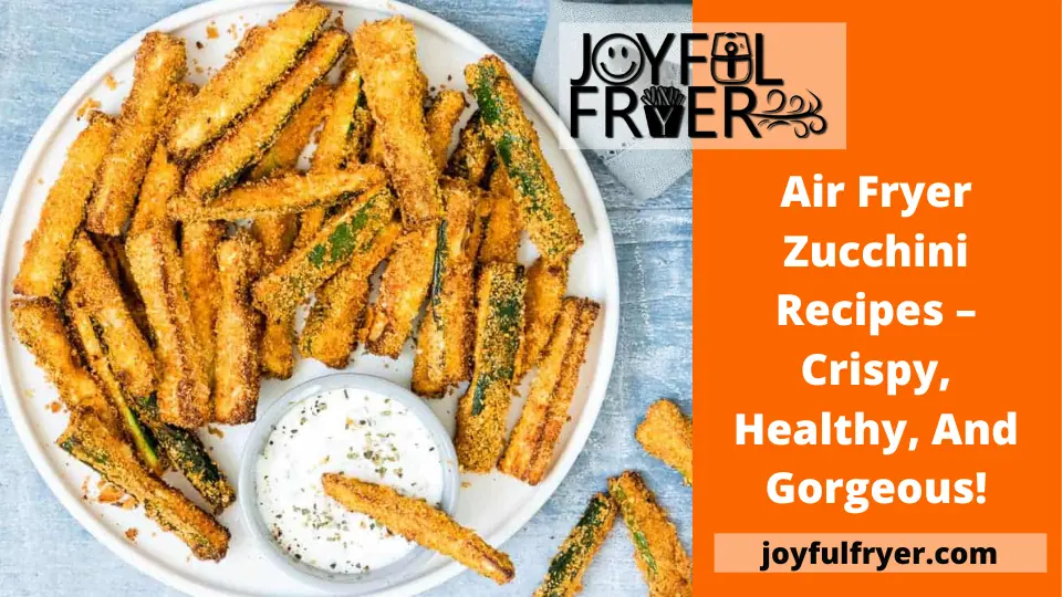 Read more about the article Air Fryer Zucchini Recipes – Crispy, Healthy, and Gorgeous!
